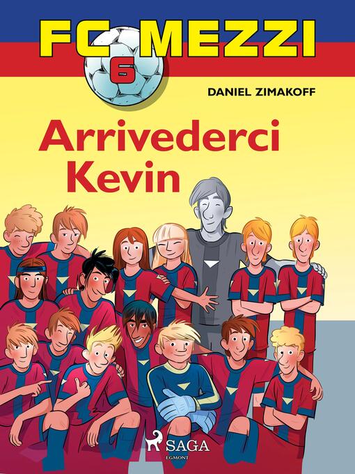 Title details for FC Mezzi 6--Arrivederci Kevin by Daniel Zimakoff - Available